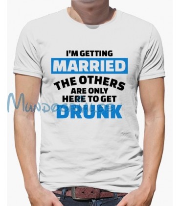 I´m getting married the others are only here to get drunk Despedida de Soltero camiseta personalizada
