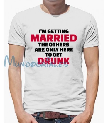 I´m getting married the others are only here to get drunk Despedida de Soltero/a camiseta personalizada